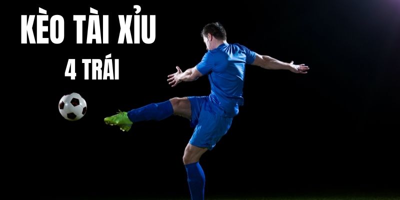 Kèo Tài Xỉu 4 Trái – Bí Quyết Chốt Cược Luôn Thắng, An Toàn