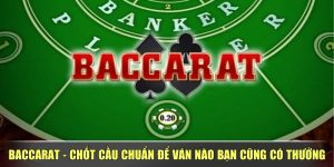 Baccarat - Chốt Cầu Chuẩn Để Ván Nào Bạn Cũng Có Thưởng