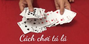 Cách Chơi Tá Lả Chuẩn Xác Nhất Để Tự Tin Trên Mọi Bàn Cược