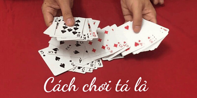 Cách Chơi Tá Lả Chuẩn Xác Nhất Để Tự Tin Trên Mọi Bàn Cược