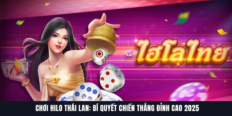 Chơi Hilo Thái Lan: Bí Quyết Chiến Thắng Đỉnh Cao 2025