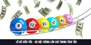 Lô Đề Siêu Tốc – Cơ Hội Thắng Lớn Chỉ Trong Tích Tắc