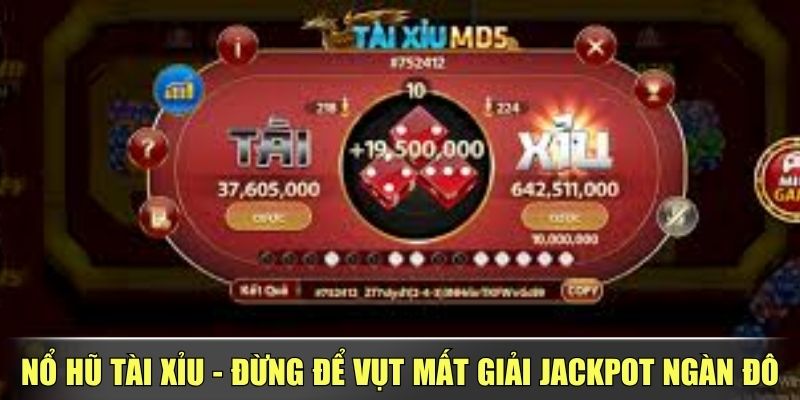 Nổ Hũ Tài Xỉu - Đừng Để Vụt Mất Giải Jackpot Ngàn Đô
