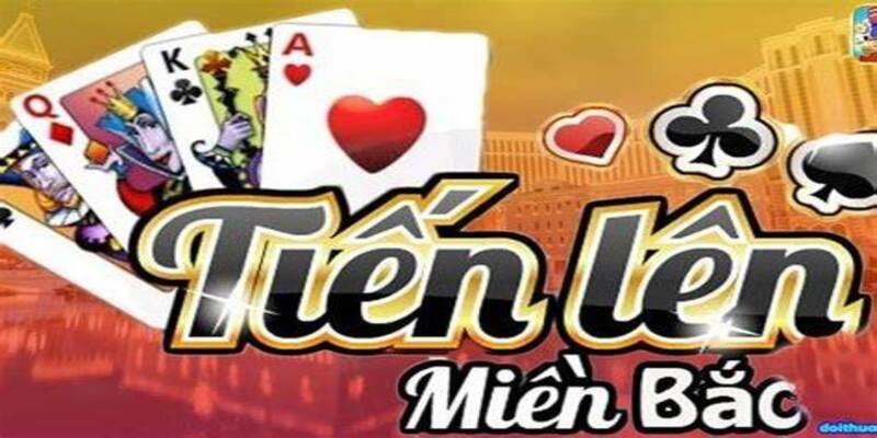 Quy tắc chung khi chơi Tiến lên miền Bắc