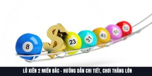 Lô Xiên 2 Miền Bắc – Hướng Dẫn Chi Tiết, Chơi Thắng Lớn